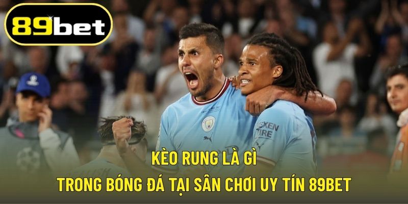 Kèo rung là gì