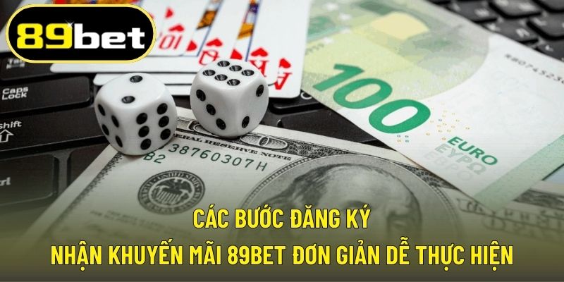 Các bước đăng ký nhận khuyến mãi 89BET đơn giản dễ thực hiện