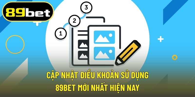 Cập nhật điều khoản sử dụng 89BET mới nhất hiện nay