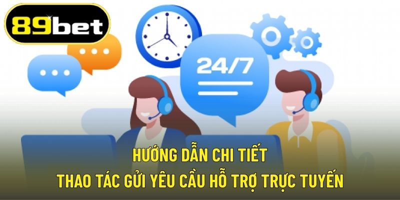 Hướng dẫn chi tiết thao tác gửi yêu cầu hỗ trợ trực tuyến