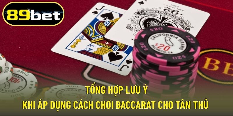 Tổng hợp lưu ý khi áp dụng cách chơi Baccarat cho tân thủ 